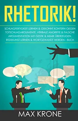 Produktbild: Rhetorik!: Schlagfertigkeit lernen & gekonnt kontern gegen Totschlagargumente, verbale Angriffe & falsche Argumentation - Mit Gestik & Mimik ... - Schlagfertigkeit - Psychologie, Band 1)