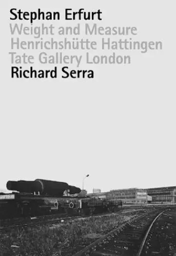 Produktbild: Richard Serra /Stephan Erfurt. Weight and Measure: Heinrichshütte Hattingen. Tate Gallery London