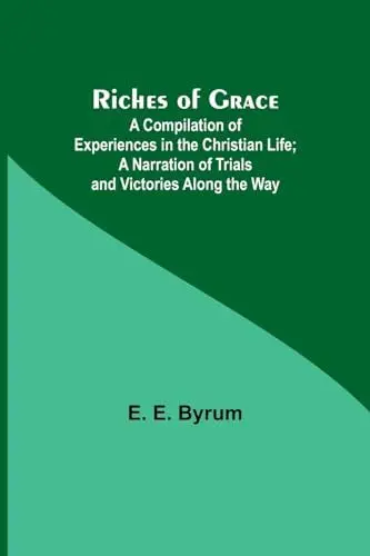 Produktbild: Riches of Grace: A Compilation of Experiences in the Christian Life·· A Narration of Trials and Victories Along the Way