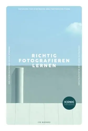 Produktbild: RICHTIG FOTOGRAFIEREN LERNEN: Fotokurs für Einsteiger und Fortgeschrittene - Den fotografischen Blick stärken - Fotografie Buch zur Bildgestaltung