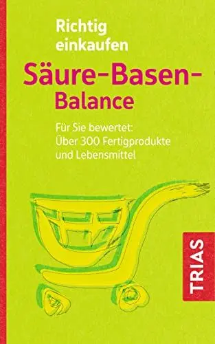 Produktbild: Richtig einkaufen Säure-Basen-Balance: Für Sie bewertet: Über 300 Fertigprodukte und Lebensmittel (Einkaufsführer)
