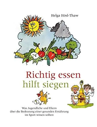 Produktbild: Richtig essen hilft siegen: Was Jugendliche und Eltern über die Bedeutung einer gesunden Ernährung im Sport und im Leben wissen sollten