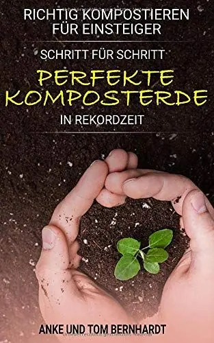 Produktbild: Richtig kompostieren für Einsteiger: Schritt für Schritt perfekte Komposterde in Rekordzeit - Für mehr Spaß am Gärtnern, kräftigeres Pflanzenwachstum und ertragreichere Ernte (Kompost-Buch)