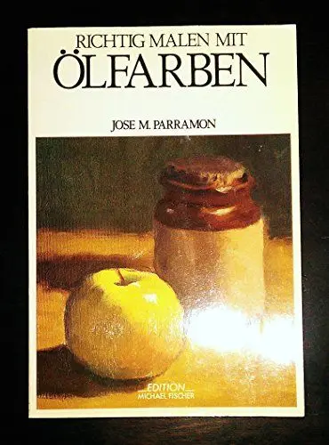 Produktbild: Richtig malen mit Ölfarben: Die Geschichte der Ölmalerei, Material und Zubehör, Farbenlehre und Harmonisierung der Farben, erste Übungen mit zwei und ... allen Farben (Richtiges Malen und Zeichnen)