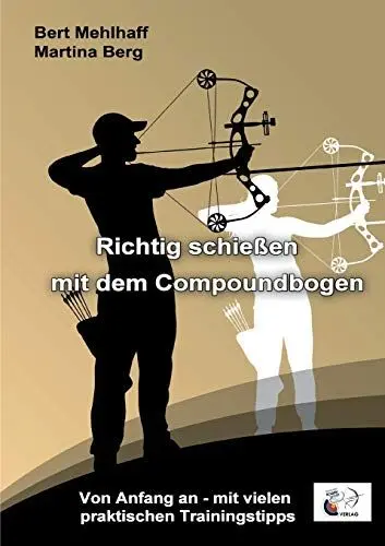Produktbild: Richtig schießen mit dem Compoundbogen: Von Anfang an - mit vielen praktischen Trainingstipps