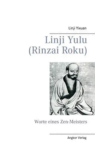 Produktbild: Linji yulu (Rinzai Roku): Die Zen-Lehre von Meister Linji (Rinzai): Worte eines Zen-Meisters (Bedeutende Zen-Meister)