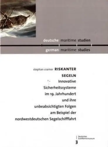 Produktbild: Riskanter segeln: Innovative Sicherheitssysteme im 19. Jahrhundert und ihre unbeabsichtigten Folgen am Beispiel der nordwestdeutschen Segelschifffahrt