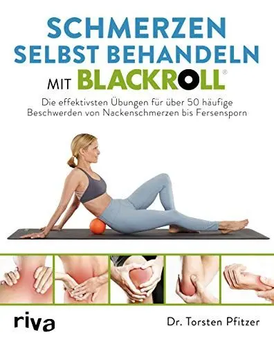 Produktbild: riva Verlag Schmerzen selbst behandeln mit BLACKROLL: Die effektivsten Übungen für über 50 häufige Beschwerden von Nackenschmerzen bis Fersensporn