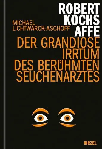 Produktbild: Robert Kochs Affe: Der grandiose Irrtum des berühmten Seuchenarztes (Hirzel literarisches Sachbuch)
