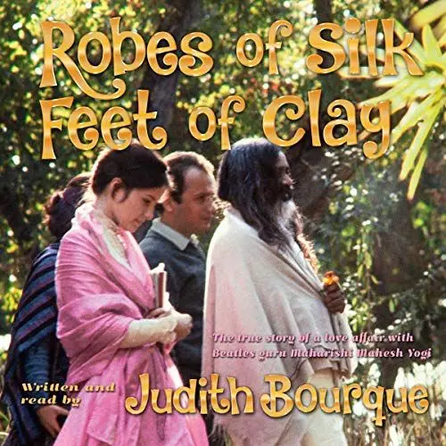 Produktbild: Robes of Silk Feet of Clay: The True Story of a Love Affair with Maharishi Mahesh Yogi, the TM Guru Followed by the Beatles, Deepak Chopra, David Lynch, and Millions More
