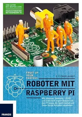 Produktbild: Roboter mit Raspberry Pi: Mehr Zeit für Ihre Freunde und Familie: Mit Motoren, Sensoren und Elektronik eigene Roboter mit dem Pi bauen, die Ihnen lästige Aufgaben abnehmen