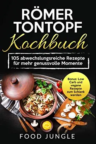 Produktbild: Römer Tontopf Kochbuch: 105 abwechslungsreiche Rezepte für mehr genussvolle Momente - Bonus: Low Carb und vegane Rezepte zum Schlank werden