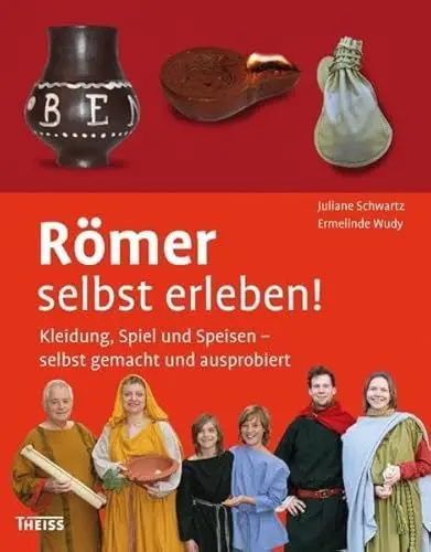 Produktbild: Römer selbst erleben! Kleidung, Spiel und Speisen - selbst gemacht und ausprobiert
