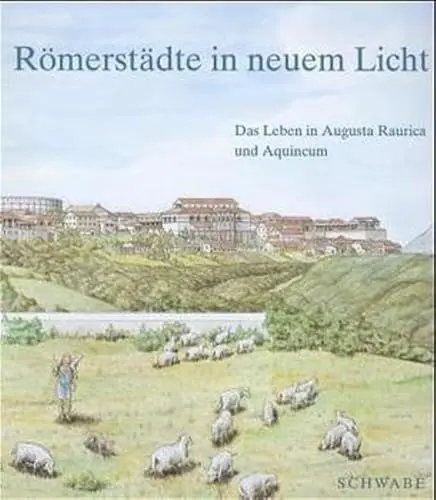 Produktbild: Romerstadte in Neuem Licht: Das Leben in Augusta Raurica Und Aquincum. Die Broschierte Neuausgabe Der Publikation Zur Ausstellung 'out of Rome'