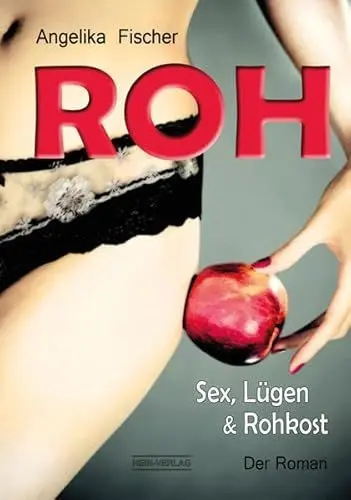 Produktbild: Roh-der Roman.: Sex, Lügen & Rohkost