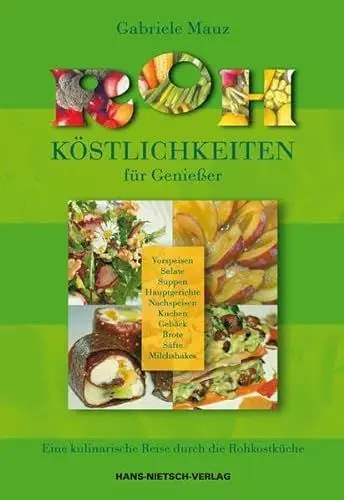 Produktbild: Rohköstlichkeiten für Genießer: Eine kulinarische Reise für die Rohkostküche: Eine kulinarische Reise durch die Rohkostküche