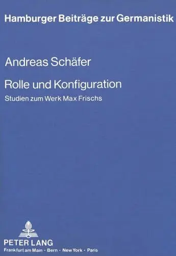 Produktbild: Rolle und Konfiguration: Studien zum Werk Max Frischs: Studien zum Werk Max Frischs. Dissertationsschrift (Hamburger Beiträge zur Germanistik, Band 10)
