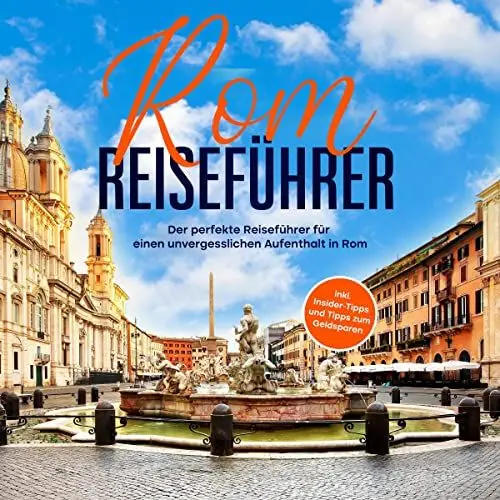Produktbild: Rom Reiseführer - der perfekte Reiseführer für einen unvergesslichen Aufenthalt in Rom - inkl. Insider-Tipps und Tipps zum Geldsparen