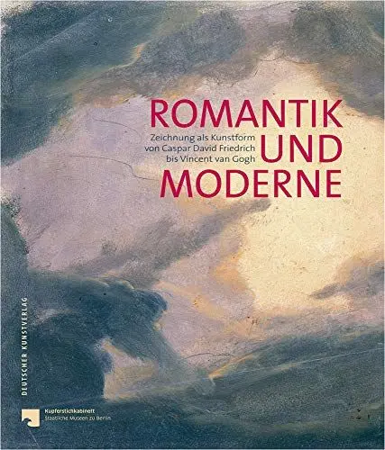 Produktbild: Romantik und Moderne: Zeichnung als Kunstform von Caspar David Friedrich bis Vincent van Gogh