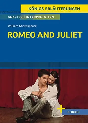 Produktbild: Romeo and Juliet von William Shakespeare - Textanalyse und Interpretation: mit Zusammenfassung, Inhaltsangabe, Charakterisierung, Szenenanalyse, Prüfungsaufgaben uvm. (Königs Erläuterungen, Band 55)