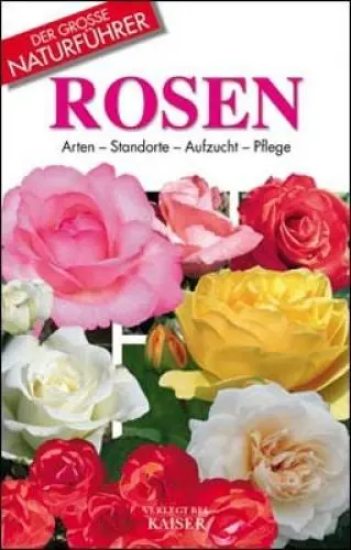 Produktbild: Rosen: Arten - Standorte - Aufzucht - Pflege: Arten, Standorte, Aufzucht, Pflege. Der große Naturführer