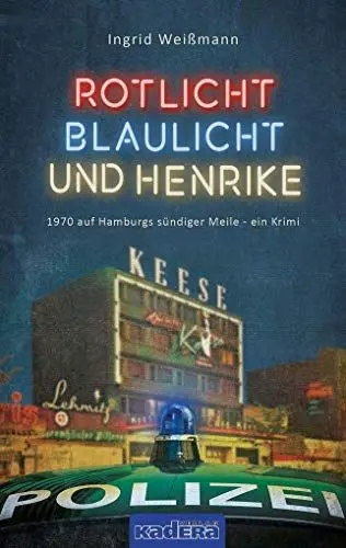Produktbild: Rotlicht, Blaulicht und Henrike: 1970 auf Hamburgs sündiger Meile – ein Krimi