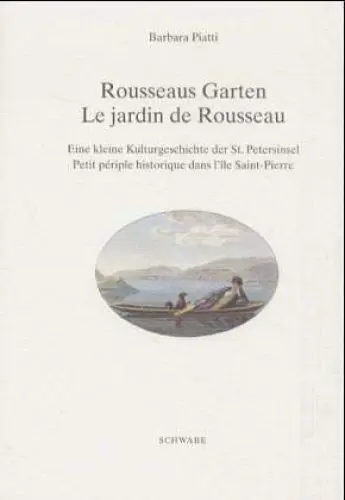 Produktbild: Rousseaus Garten / Le jardin de Rousseau. Eine kleine Kulturgeschichte der St. Petersinsel von Jean-Jacques Rousseau über die Schweizer Kleinmeister ... périple historique dans l'île Saint-Pierre