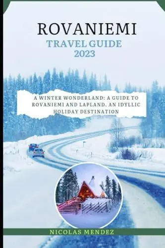 Produktbild: ROVANIEMI TRAVEL GUIDE 2023: A Winter Wonderland: A Guide To Rovaniemi And Lapland. An Idyllic Holiday Destination (The Epic Destinations Series)