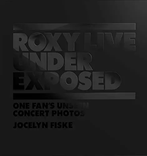 Produktbild: Roxy Live: Under Exposed: One Fan's Unseen Concert Photos