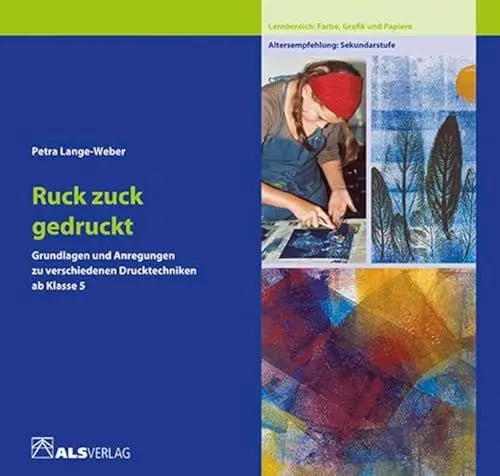 Produktbild: Ruck zuck gedruckt: Grundlagen und Anregungen zu verschiedenen Drucktechniken ab 5. Klasse (ALS-Studio-Reihe)