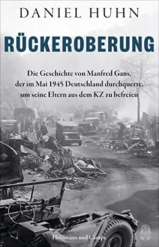 Produktbild: Rückeroberung: Die Geschichte von Manfred Gans, der im Mai 1945 Deutschland durchquerte, um seine Eltern aus dem KZ zu befreien