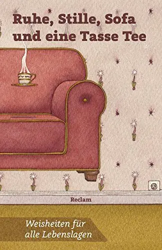 Produktbild: Ruhe, Stille, Sofa und eine Tasse Tee. Weisheiten für alle Lebenslagen: Deutsch-Lektüre, Deutsche Klassiker der Literatur (Reclams Universal-Bibliothek)