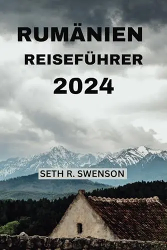 Produktbild: RUMÄNIEN REISEFÜHRER 2024: Tauchen Sie ein in die verborgenen Schätze Osteuropas mit allem, was Sie brauchen, in Ihrem eigenen Rhythmus