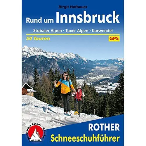 Produktbild: Rund um Innsbruck: Stubaier Alpen - Tuxer Alpen - Karwendel. 50 Touren. Mit GPS-Tracks. (Rother Schneeschuhführer)