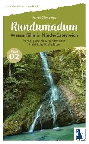 Produktbild: Rundumadum: Wasserfälle in Niederösterreich: Verborgene Naturschönheiten Natürliche Kraftplätze (Rundumadum: ... so vieles ist noch unentdeckt!)