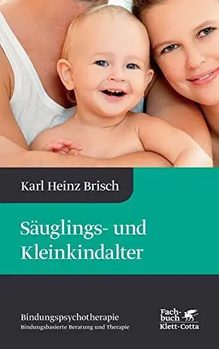 Produktbild: Säuglings- und Kleinkindalter (Bindungspsychotherapie, Bd. 2): Bindungspsychotherapie - Bindungsbasierte Beratung und Therapie