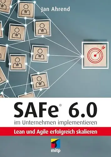 Produktbild: SAFe® 6.0 im Unternehmen implementieren: Lean und Agile erfolgreich skalieren (mitp Business)
