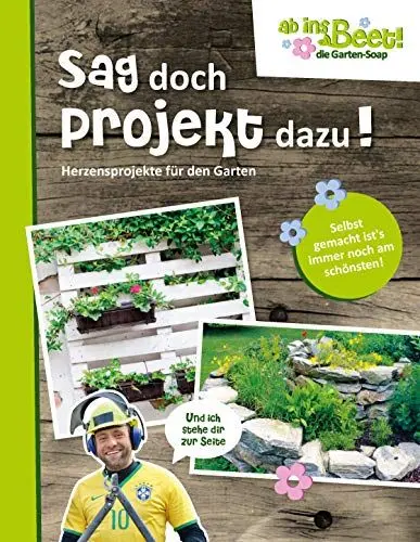 Produktbild: Sag doch Projekt dazu! ab ins Beet! die Garten-Soap: Herzensprojekte für den Garten