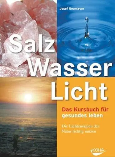 Produktbild: Salz, Wasser & Licht: Das Kursbuch für gesundes Leben. Die Lichtenergien der Natur richtig nutzen