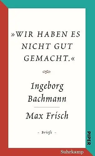 Produktbild: Salzburger Bachmann Edition: »Wir haben es nicht gut gemacht.« Der Briefwechsel Ingeborg Bachmann und Max Frisch.