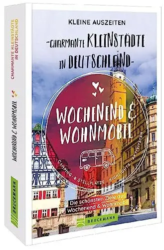 Produktbild: Sammelband Wochenend & Wohnmobil – Kleine Auszeiten Charmante Kleinstädte in Deutschland: Die besten Ziele auf über 300 Seiten. Wohnmobilführer Deutschland entlang der schönsten Kleinstädte