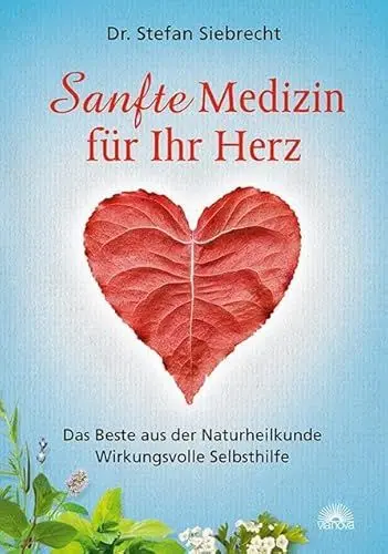 Produktbild: Sanfte Medizin für Ihr Herz: Das Beste aus der Naturheilkunde - Wirkungsvolle Selbsthilfe