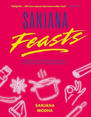 Produktbild: Sanjana Feasts: Modern vegetarian and vegan Indian recipes to feed your soul