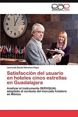 Produktbild: Satisfacción del usuario en hoteles cinco estrellas en Guadalajara: Analizar el instrumento SERVQUAL adaptado al contexto del mercado hotelero en México