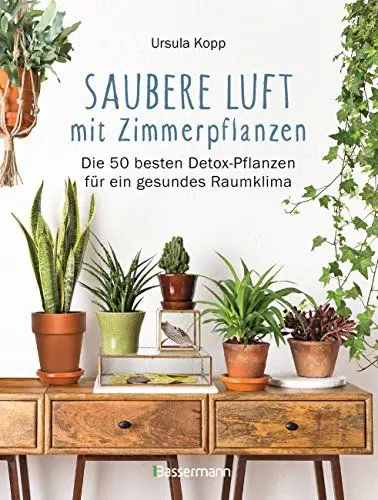 Produktbild: Saubere Luft mit Zimmerpflanzen: Die 50 besten Detox-Pflanzen für ein gesundes Raumklima. Basiert auf der NASA 