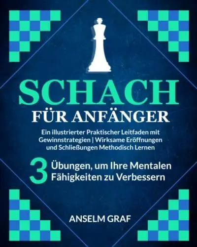 Produktbild: Schach für Anfänger: Ein Illustrierter Praktischer Leitfaden mit Gewinnstrategien | Wirksame Eröffnungen und Schließungen Methodisch Lernen + 3 Übungen, um Ihre mentalen Fähigkeiten zu verbessern