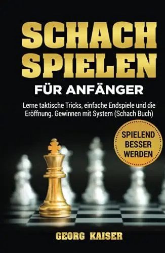 Produktbild: Schach spielen für Anfänger: Lerne taktische Tricks, einfache Endspiele und die Eröffnung. Gewinnen mit System (Schach Buch)