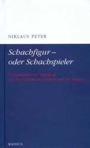 Produktbild: Schachfigur - oder Schachspieler: Denkmodelle und Spielzüge auf den Feldern des Lebens und der Religion