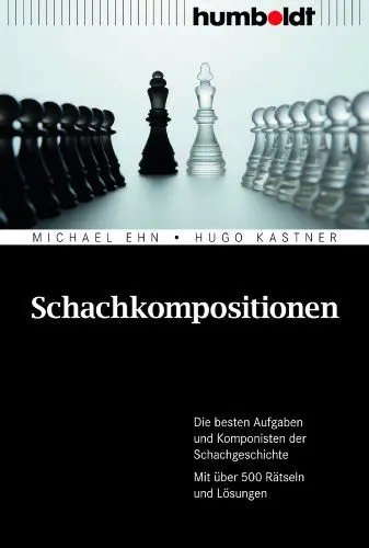 Produktbild: Schachkompositionen: Die besten Aufgaben und Komponisten der Schachgeschichte. Mit über 500 Rätseln und Lösungen (humboldt - Freizeit & Hobby)