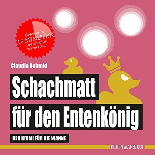 Produktbild: Schachmatt für den Entenkönig: Der Krimi für die Wanne (Badebuch) (Badebücher für Erwachsene: Wasserfeste Bücher für große Leser): Der wasserfeste Krimi für die Wanne